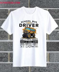 Truck School Bus Driver I'm Like A Truck Driver T Shirt
