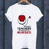 Apple And Stethoscope Without Teachers We Wouldn'T Be Nurses T Shirt