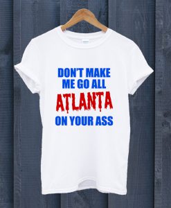 Atlanta On Your Ass T Shirt