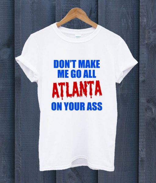Atlanta On Your Ass T Shirt