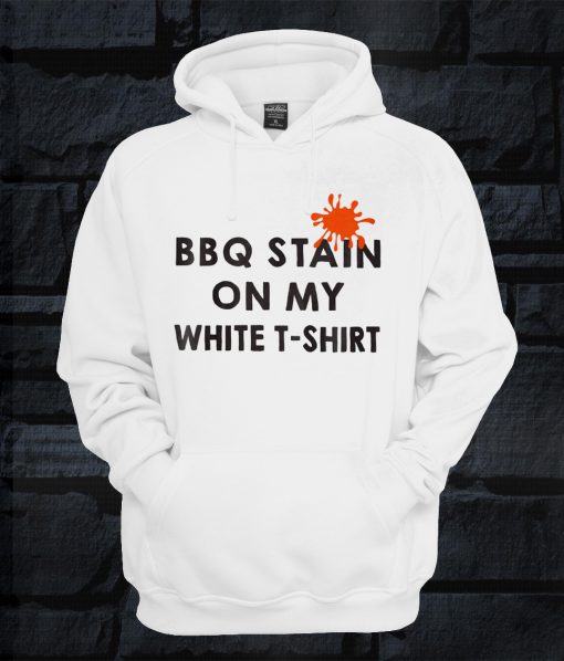 BBQ Stain On My White T Shirt Hoodie