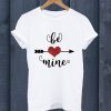 Be Mine Arrow, Love Gift T Shirt