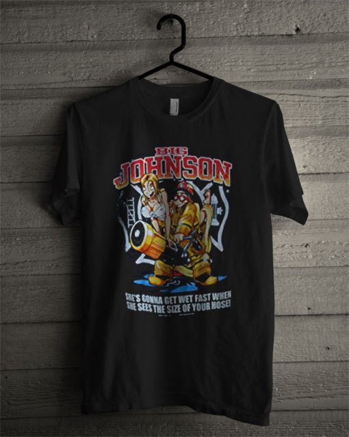 Big Johnson FireHose T Shirt