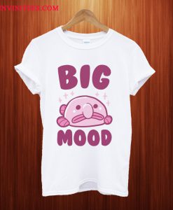 Big Mood T Shirt