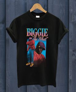 Biggie The What T Shirt