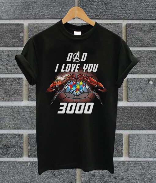 Dad I Love You 3000 Iron Man T Shirt