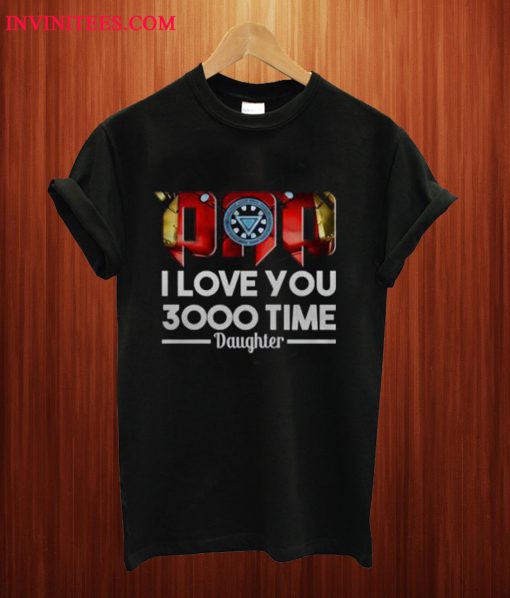 Dad I Love You 3000 Time Daughter T Shirt