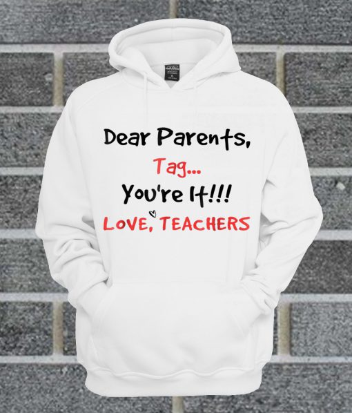 Dear Parents Tag You're It Love Teachers Hoodie