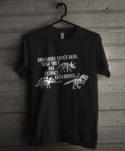 Dinosaurs Didn't Read Now They Are Extinct T Shirt