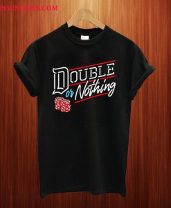 Double Or Nothing T Shirt