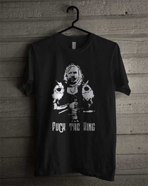 Game Of Thrones Fuck The King T Shirt