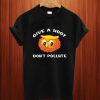 Give A Hoot Don’t Pollute T Shirt