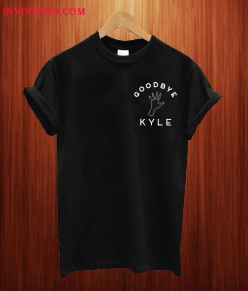 Goodbye Kyle T Shirt