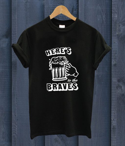 Here's To The BravesT Shirt