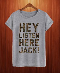 Hey Listen Here Jack! Camo T Shirt