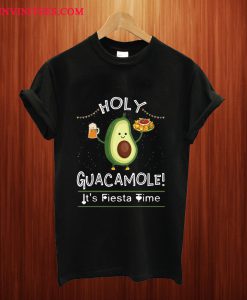 Holy Guacamole Its Fiesta Time Cinco De Mayo Avocado T Shirt