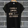 I Only Love Snacks & My Mama I'm Sorry T Shirt