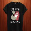 I'm Mer-Mazing T Shirt