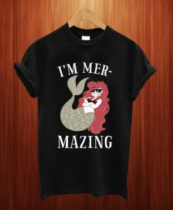 I'm Mer-Mazing T Shirt