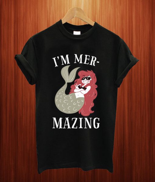 I'm Mer-Mazing T Shirt