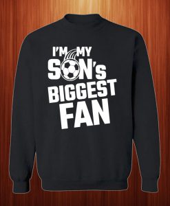 I'm My Son's Biggest Fan Sweatshirt