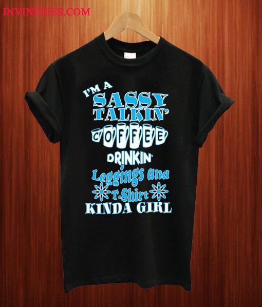 I'm Sassy Talkin' Coffee Drinkin T Shirt