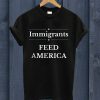 Immigrants Feed America T Shirt