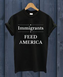 Immigrants Feed America T Shirt