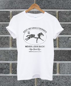 Keep Moving Forward Never Look Back T Shirt