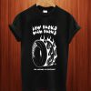 Low Bucks Hig Burns T Shirt