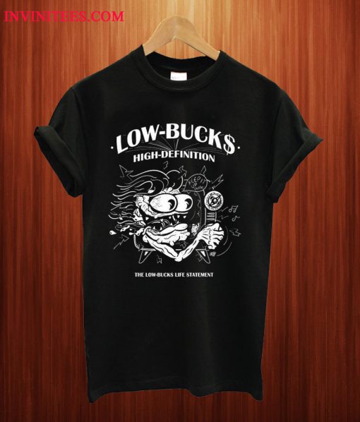 Low Bucks High Definition T Shirt