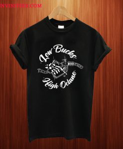 Low Bucks High Octane T Shirt