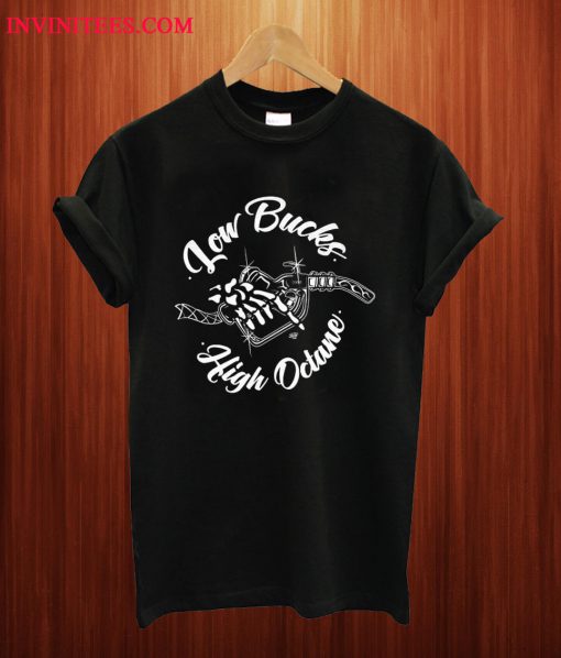 Low Bucks High Octane T Shirt