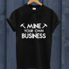 Mine Your Own Business T Shirt