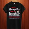 My Daughter Is A Teacher T Shirt