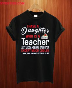 My Daughter Is A Teacher T Shirt