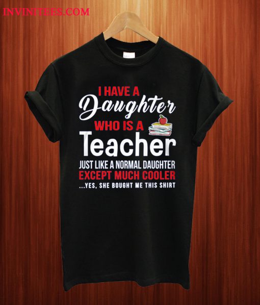 My Daughter Is A Teacher T Shirt