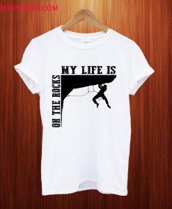 My Life Is On The Rocks T Shirt