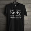 Not Your Body, Not Your Business T Shirt