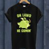 Oh Lawd He Comin T Shirt