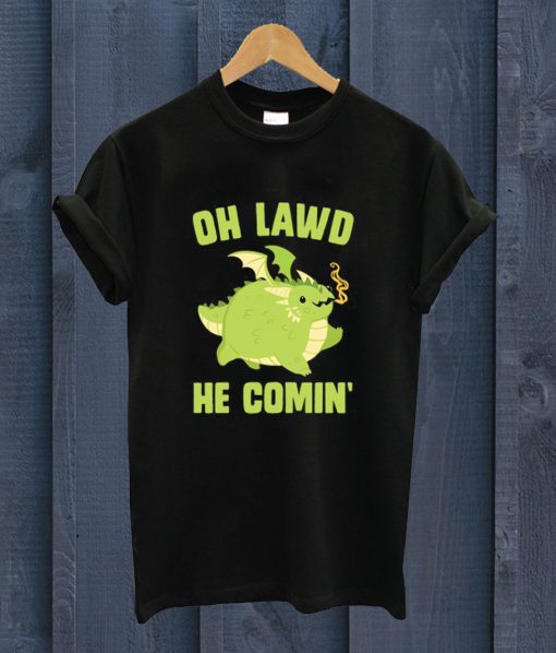 Oh Lawd He Comin T Shirt