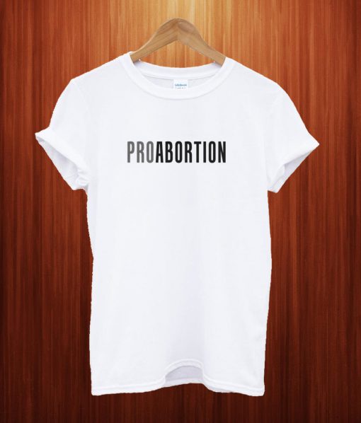 Pro Abortion T Shirt