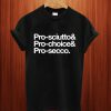 Pro-Sciutto & Pro-Choice & Pro-Secco T Shirt
