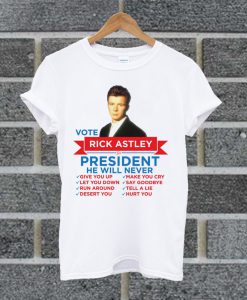 Rick Astley For Prez! T Shirt