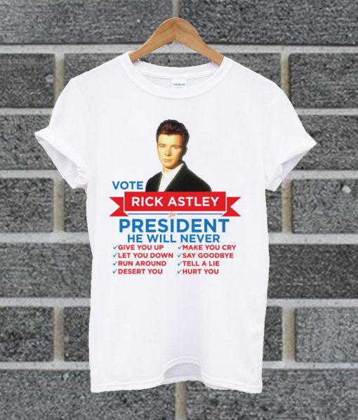 Rick Astley For Prez! T Shirt