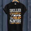 Skilled Painters Aren't Cheap T Shirt