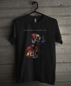 Some People Move On, But Not Us Tony Stark T Shirt