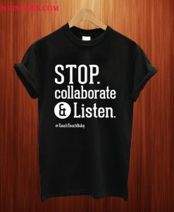 Stop Collaborate And Listen Teacher T Shirt