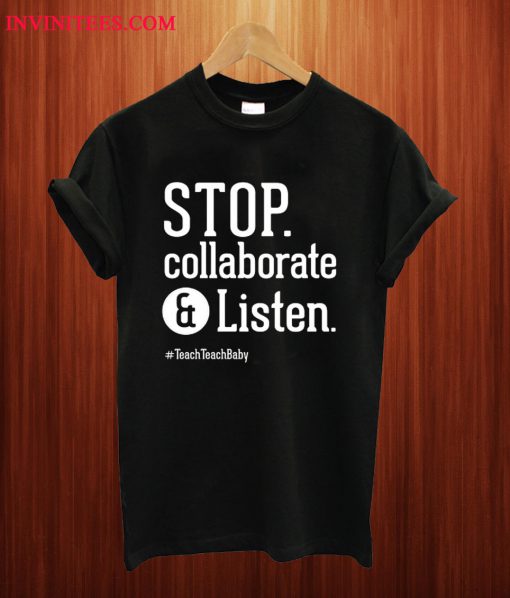 Stop Collaborate And Listen Teacher T Shirt