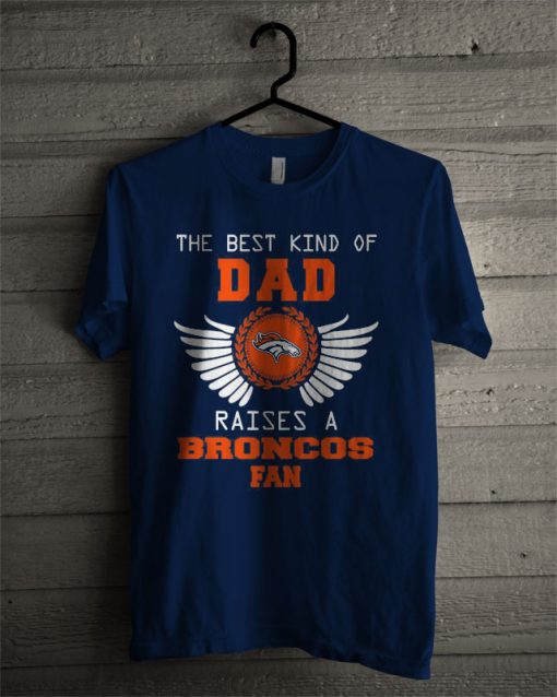 The Best Kind Of Dad Denver Broncos T Shirt